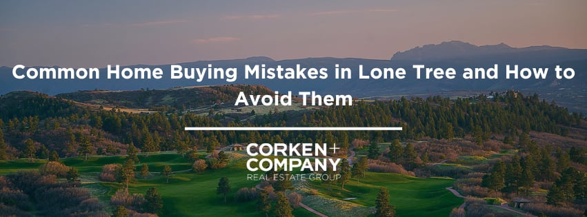 Common Home Buying Mistakes in Lone Tree and How to Avoid Them