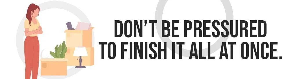 Decluttering tip: “Don’t be pressured to finish it all at once.”
