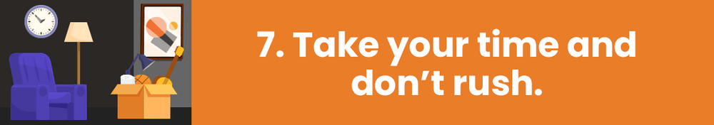 Step 7: Take your time and don’t rush.
