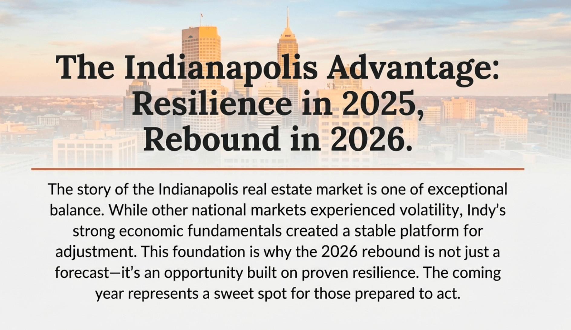 The Indianapolis Advantage: Resilience in 2025, Rebound in 2026 &ndash; Indy's stable economic fundamentals and proven resilience position the real estate market for a strong, opportunity-rich rebound year
