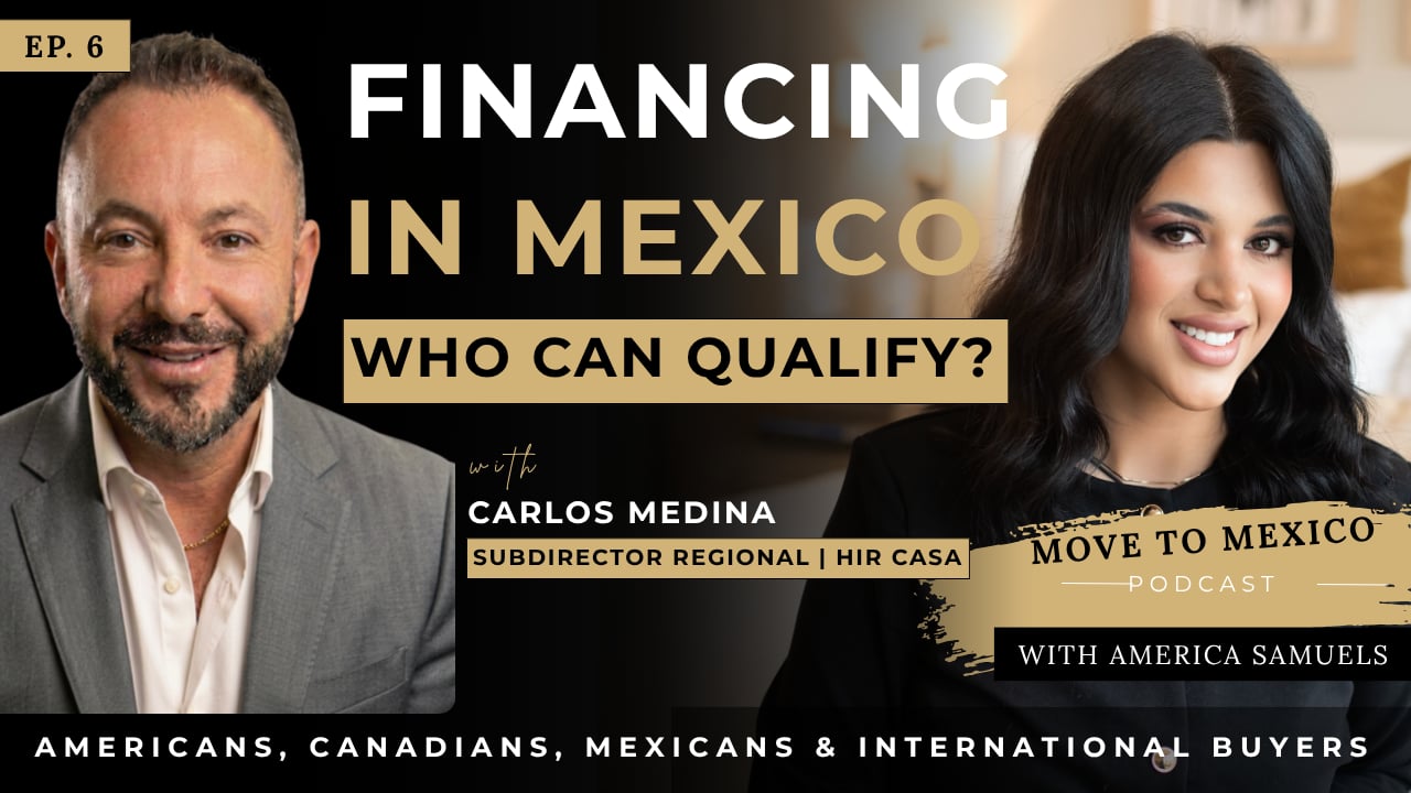 Ep. 6 | How to Finance Property in Mexico | Americans Canadians & Mexicans | America Samuels