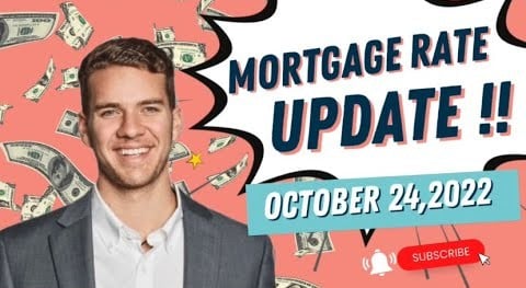 MORTGAGE RATE UPDATE : OCTOBER 24,2022