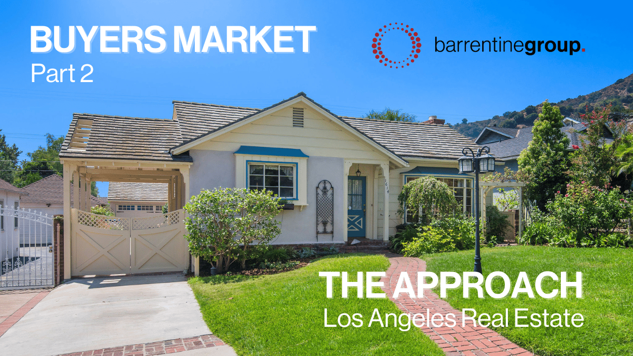 The Approach - Los Angeles Real Estate "Buyers Market Part 2" 