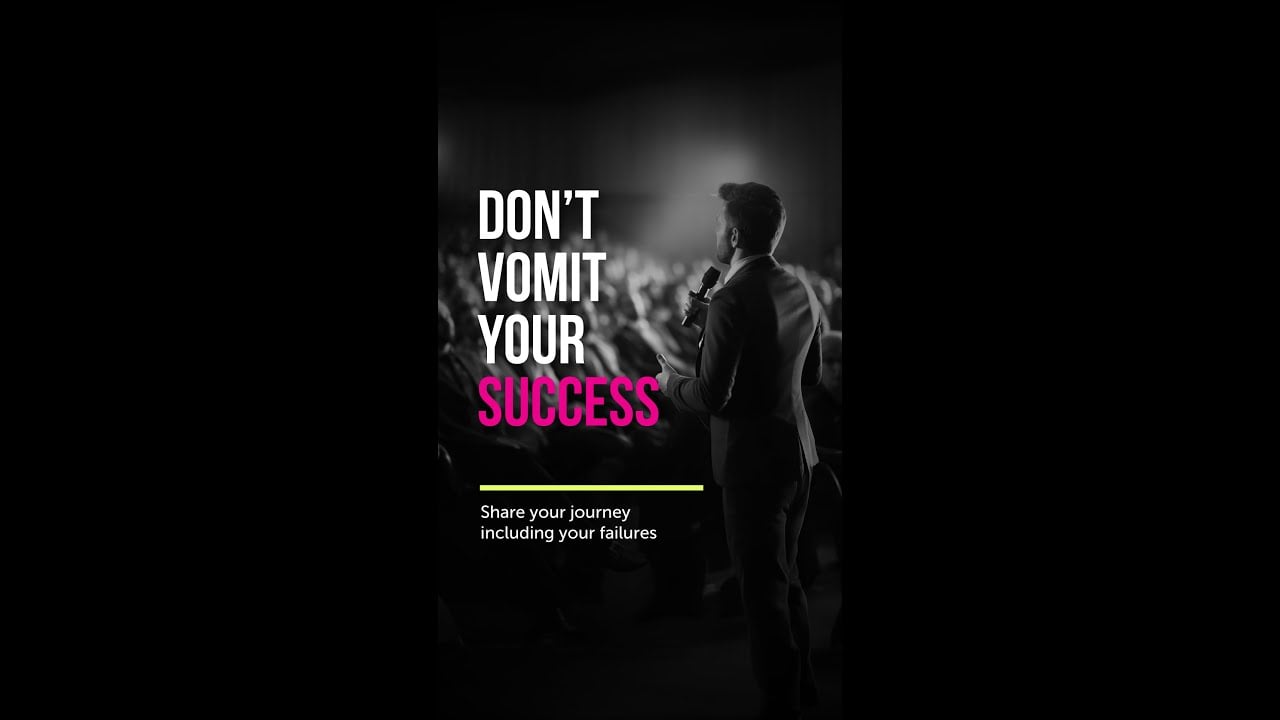 Don’t Vomit Your Success. Share Your Journey Including Your Failures