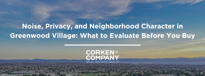Noise, Privacy, and Neighborhood Character in Greenwood Village: What to Evaluate Before You Buy