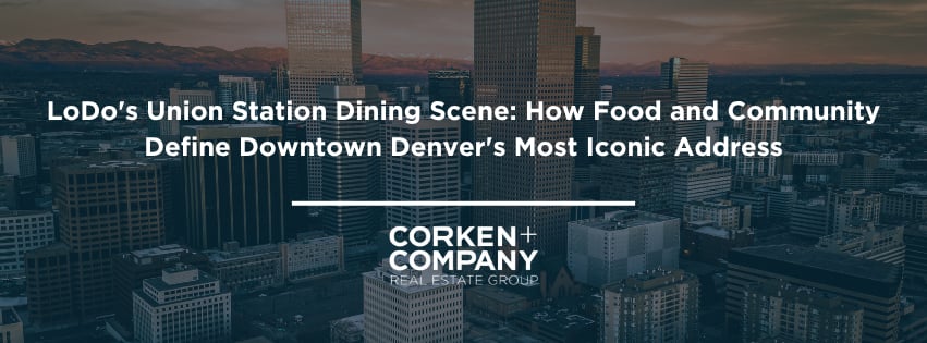 LoDo's Union Station dining scene: how food and community define downtown Denver's most iconic address. Corken + Company.