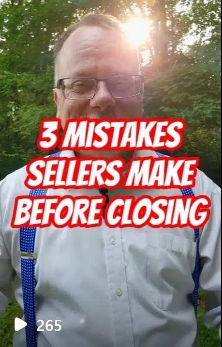 3 Mistakes Sellers Make Before Closing