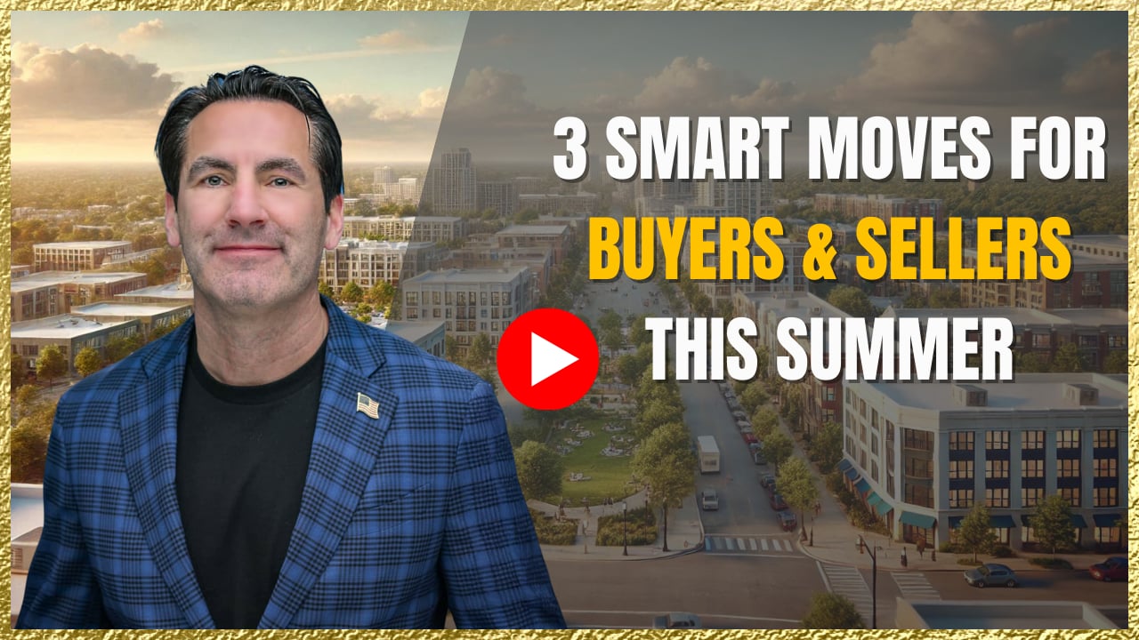 3 Smart Moves for Buyers & Sellers This Summer