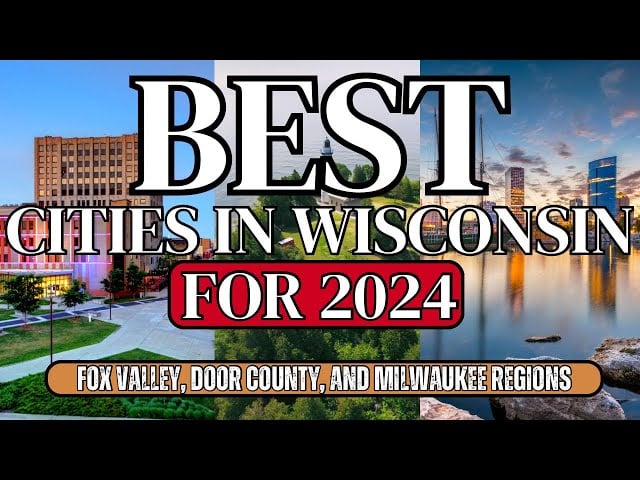 The BEST Cities In Wisconsin to Move to in 2024 - Fox Valley, Door County, and Milwaukee Regions