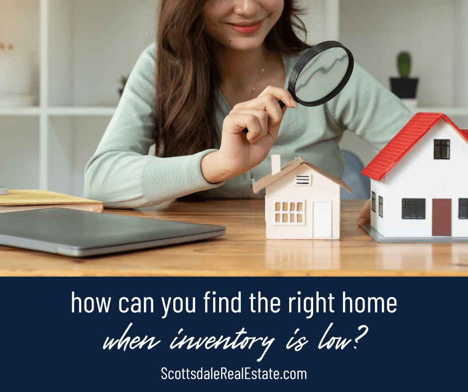 How Can You Find the Right Home in Scottsdale When Inventory is Low?