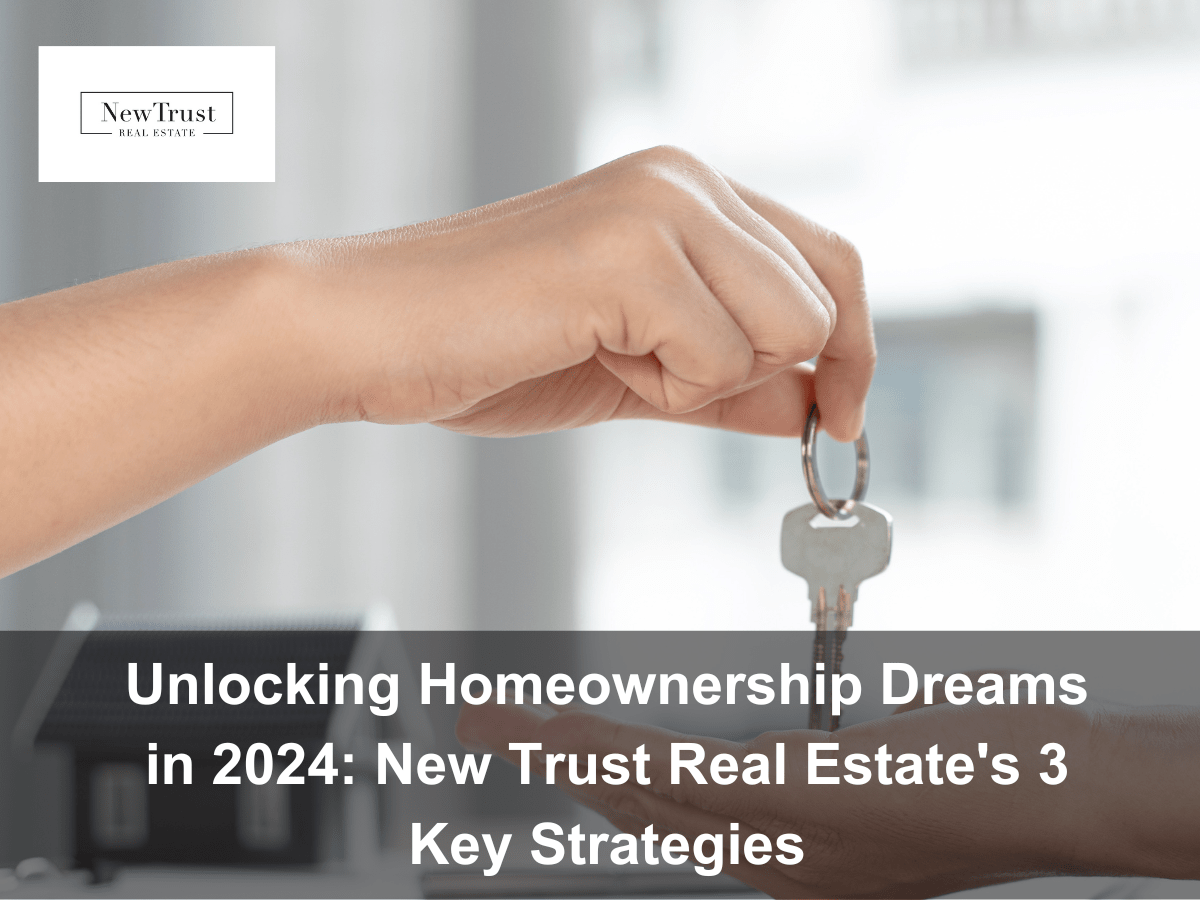 Achieving Homeownership Goals in 2024: New Trust Real Estate's Fundamental Path to Success