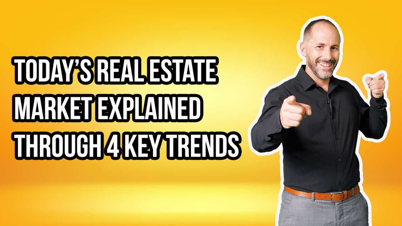 Today’s Real Estate Market Explained Through 4 Key Trends