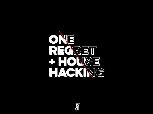 My ONE Regret & House Hacking