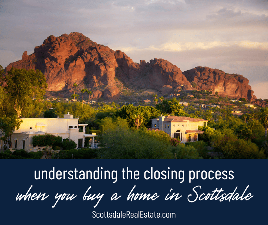 Understanding the Closing Process: What Scottsdale Buyers and Sellers Need to Know