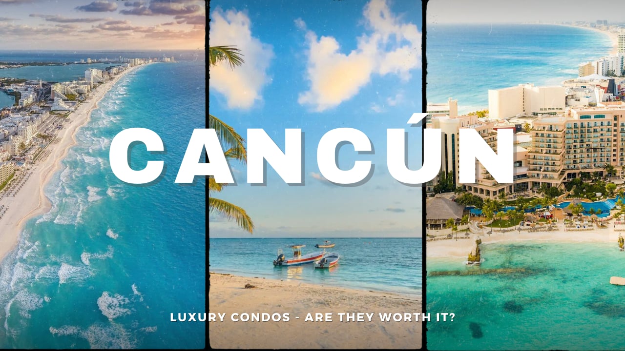 Luxury Condos in Cancun: Are They Worth the Investment?