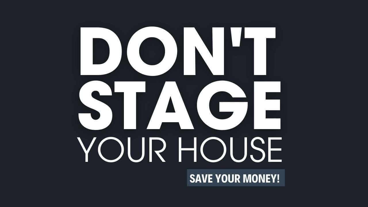 SAVE Your Money: DON'T STAGE YOUR HOUSE | Boyd The Broker Real Estate