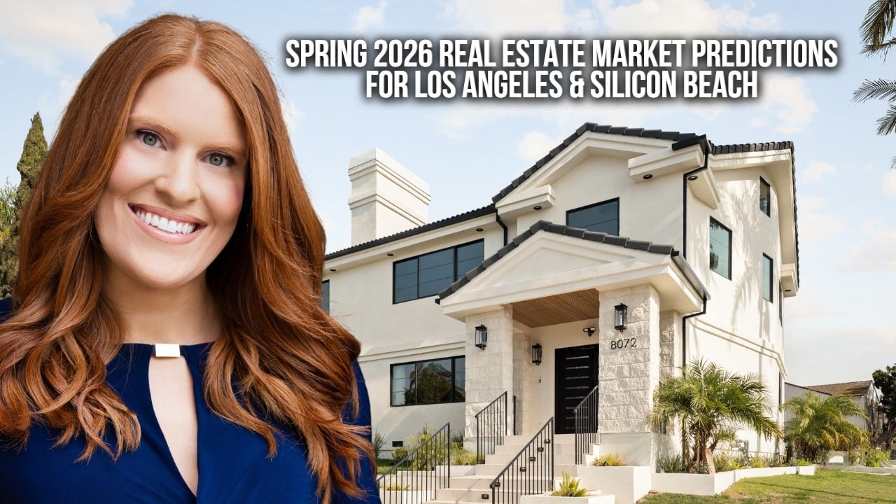  Spring 2026 Real Estate Market Predictions for Los Angeles & Silicon Beach