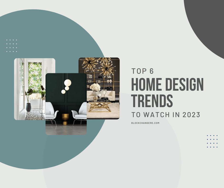 Top 6 Home Design Trends To Watch in 2023