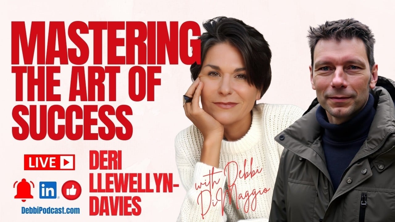 Mastering the Art of Success podcast featuring Debbi DiMaggio and guest Deri Llewellyn-Davies.