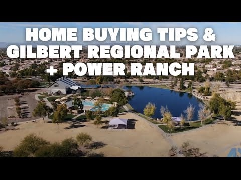 Home Buying Tips & Gilbert Regional Park + Power Ranch