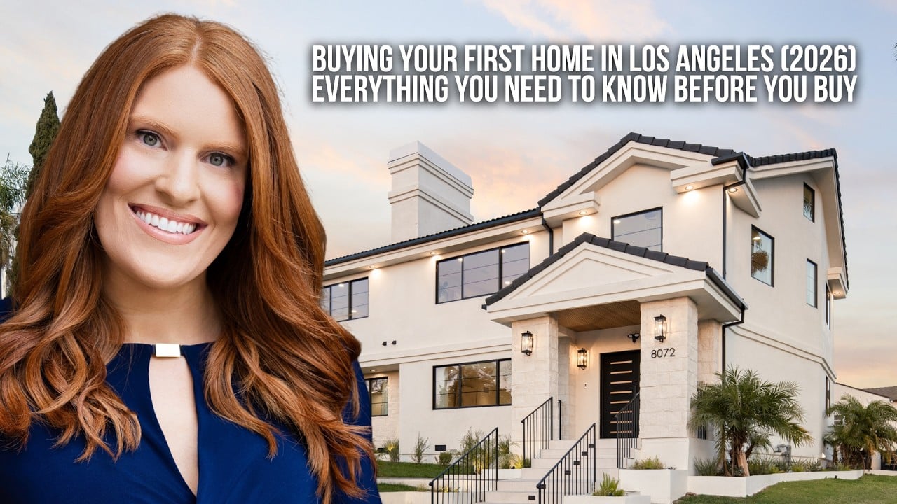  Buying Your First Home in Los Angeles (2026): Everything You Need to Know Before You Buy