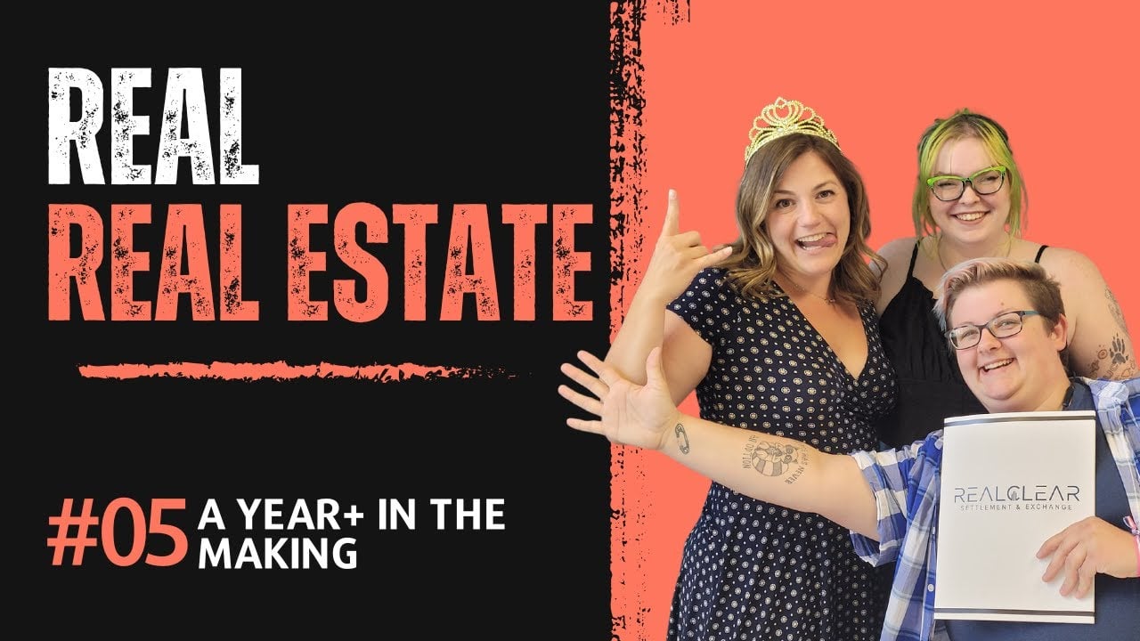 A Year+ In the Making - REAL Real Estate