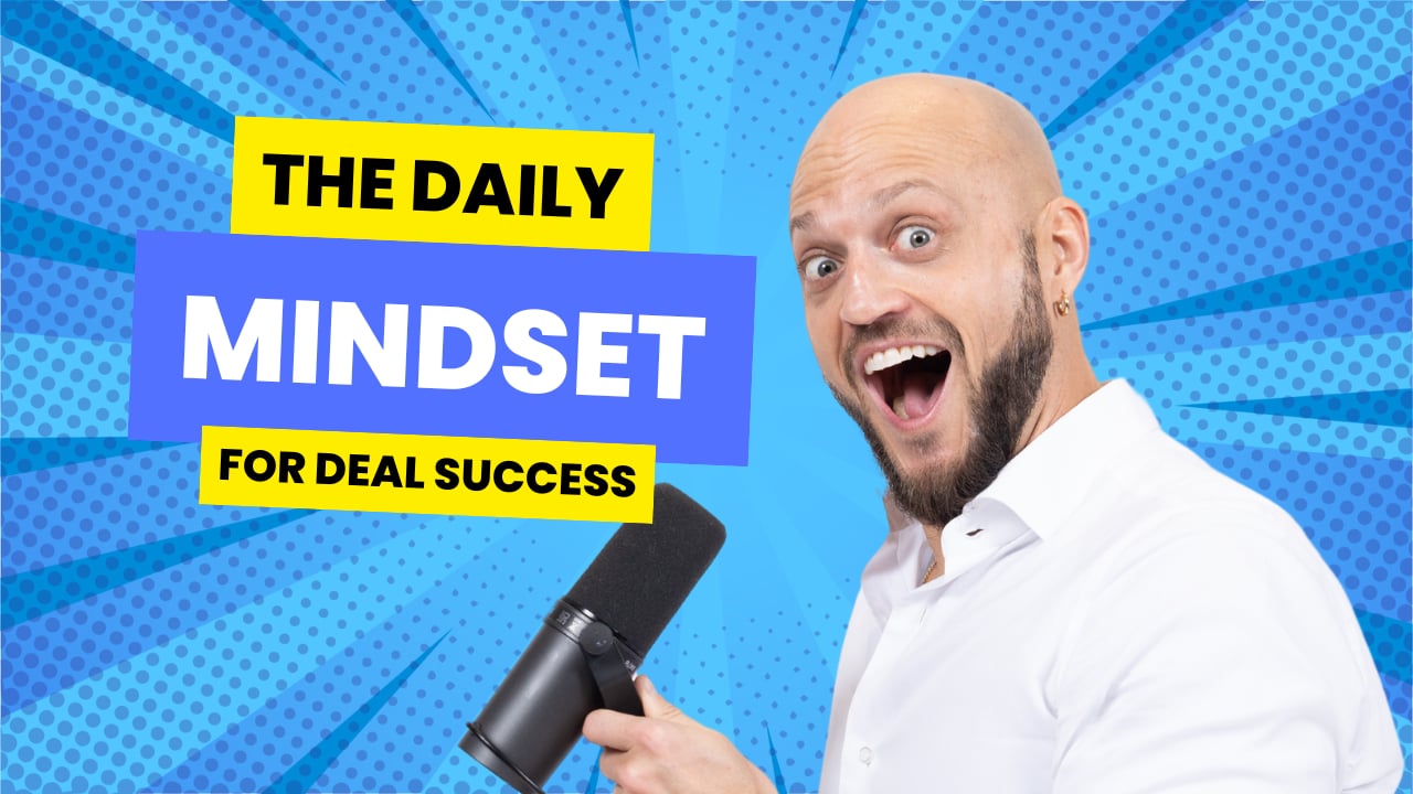 The Daily Mindset for Deal Success
