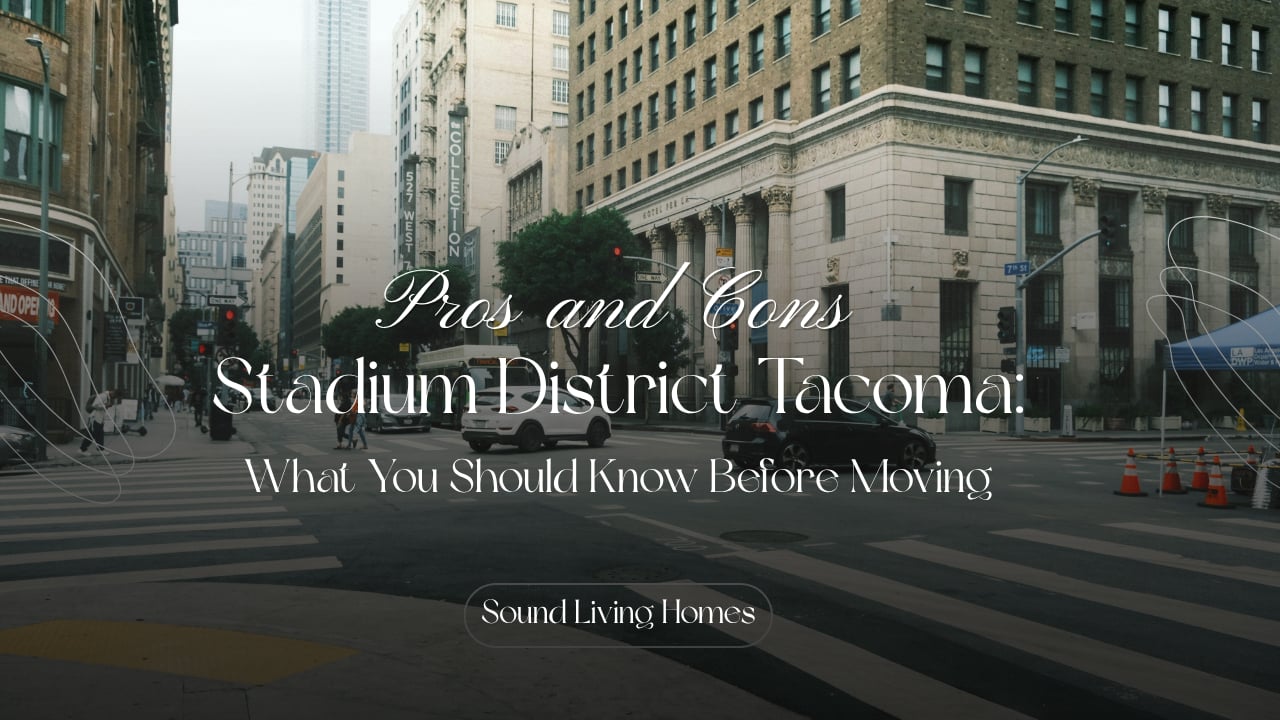 Pros and Cons: Stadium District Tacoma—What You Should Know Before Moving; Sound Living Homes