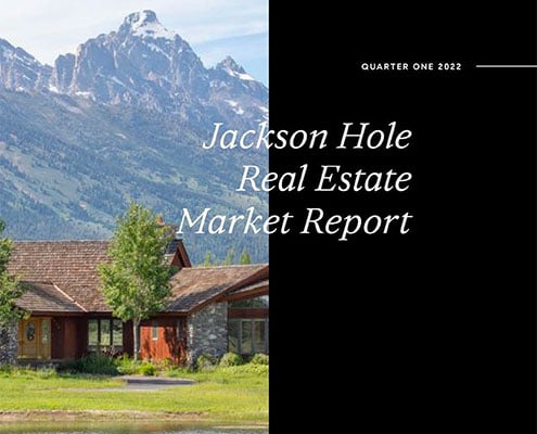 Quarter 1 2022 – Jackson Hole Real Estate Market Report