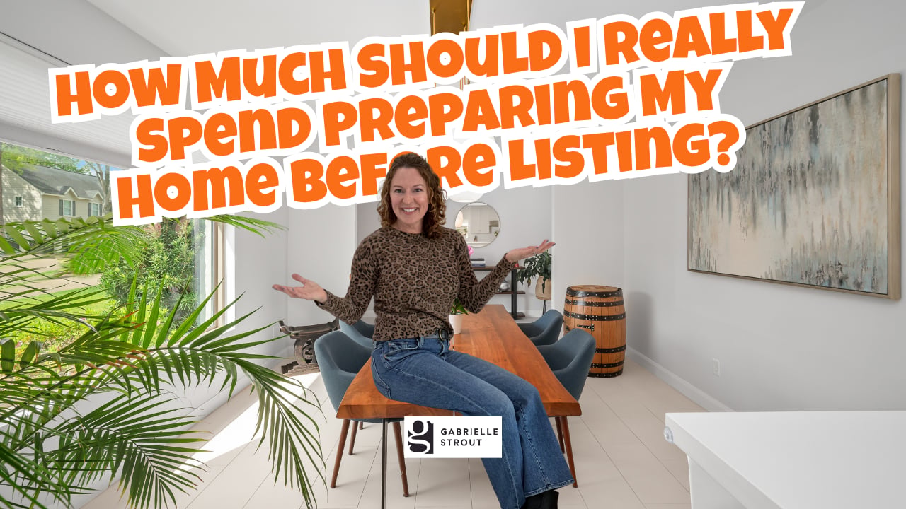 How Much Should I Really Spend Preparing My Home Before Listing? | Gabrielle Strout