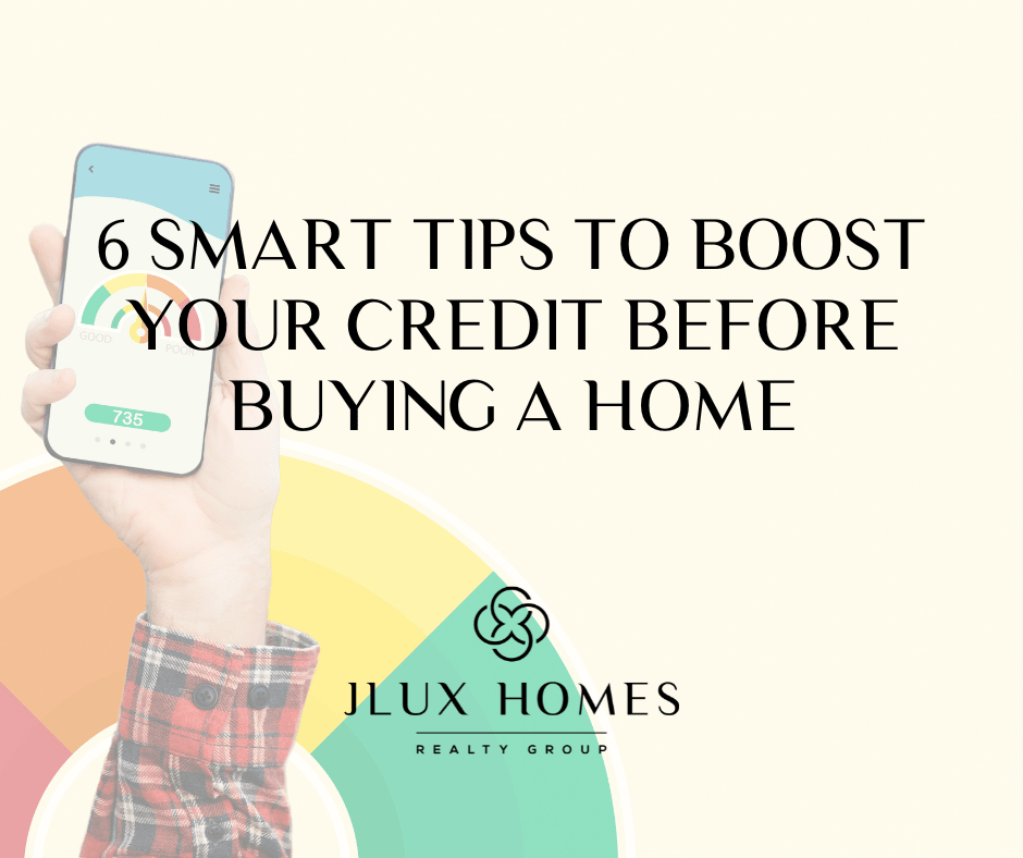 6 SMART TIPS TO BOOST YOUR CREDIT BEFORE BUYING A HOME