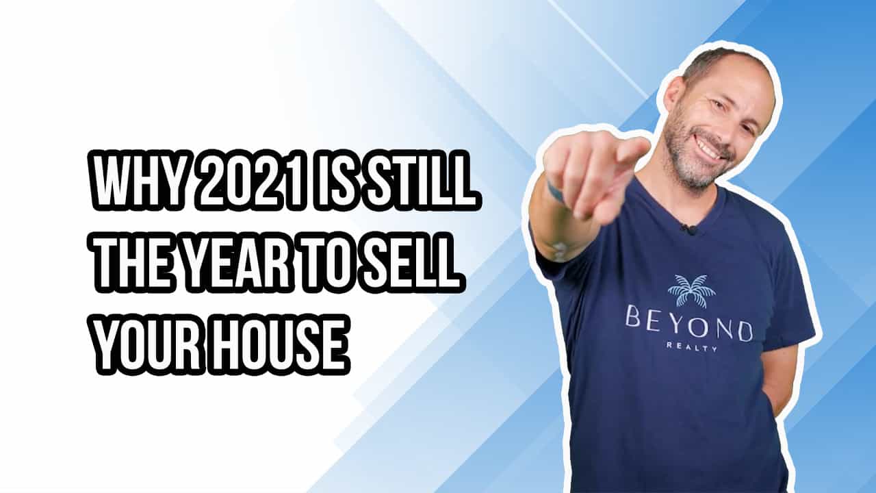 Why 2021 Is Still the Year To Sell Your House