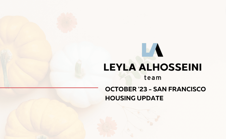 San Francisco October '23 Real Estate Update Leyla Alhosseini Team