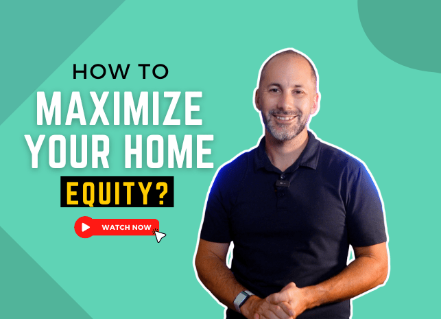 How To Maximize Your Home Equity