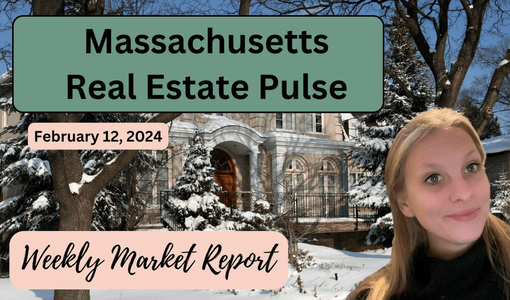 Massachusetts Real Estate Pulse: Weekly Market Report February 12, 2024