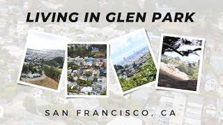 Exploring The Hills, Convenience & Diversity Of San Francisco’s Glen Park Neighborhood