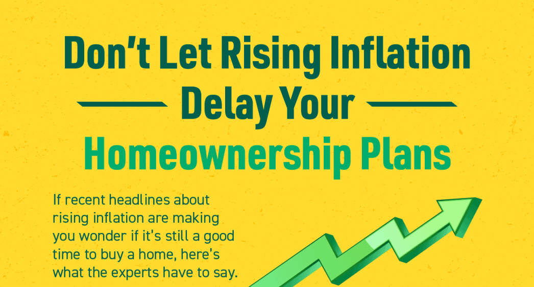 Don’t Let Rising Inflation Delay Your Homeownership Plans [INFOGRAPHIC]