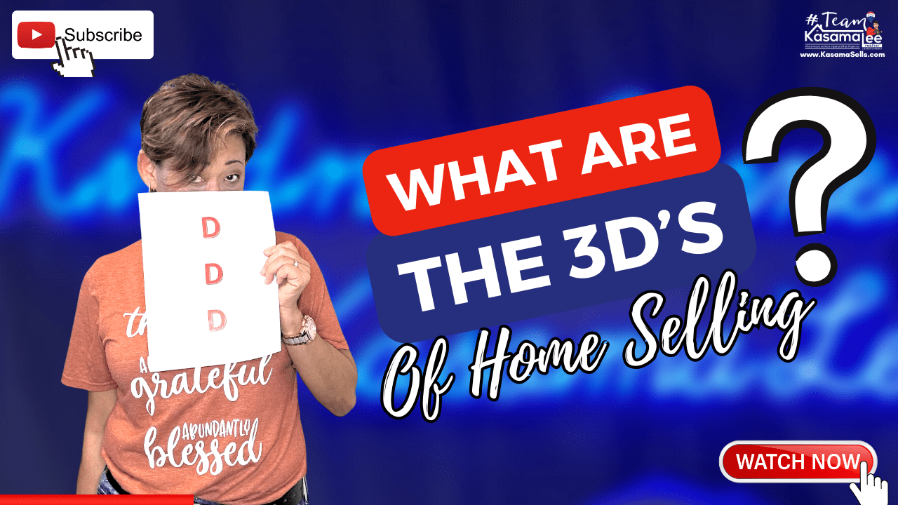 What Are The 3 D’s Of Home Selling? | Kasama Lee