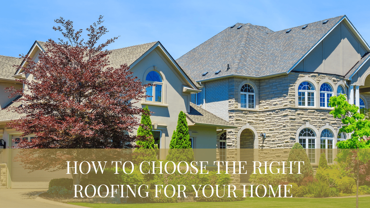 How to Choose the Right Roofing for Your Home