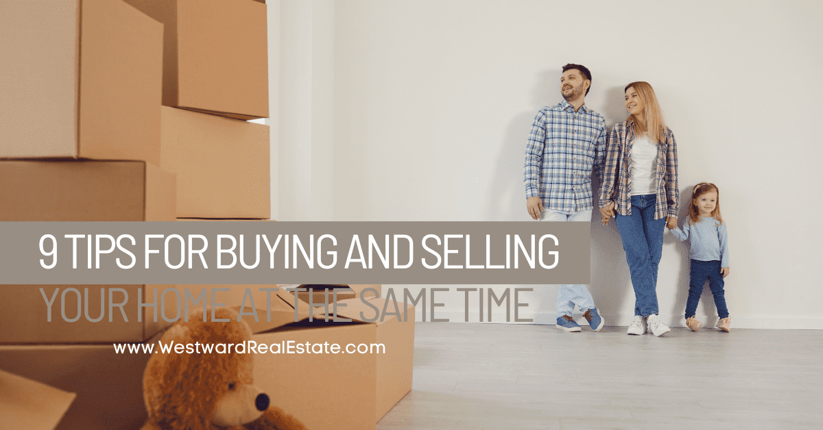 9 Tips for Buying and Selling Your Home at the Same Time