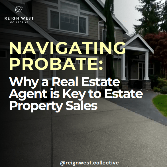 Navigating Probate: Why a Real Estate Agent is Key to Estate Property Sales