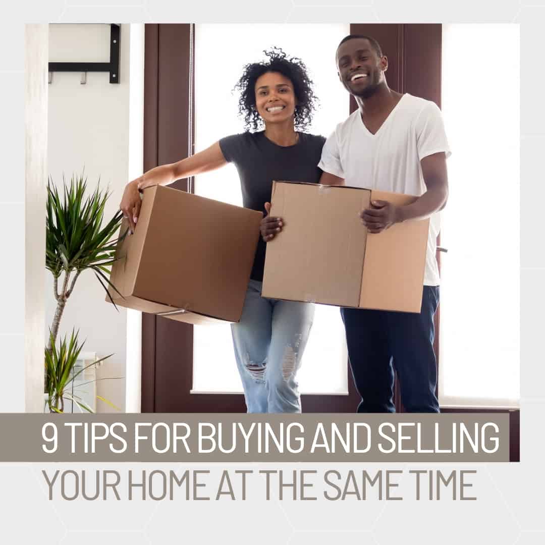 9 Tips for Buying and Selling Your Home at the Same Time