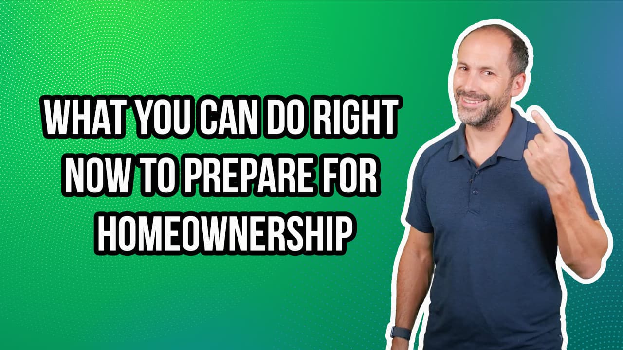What You Can Do Right Now To Prepare for Homeownership