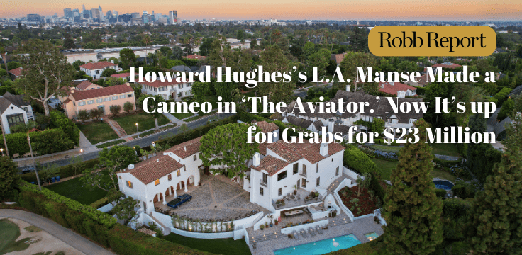 Howard Hughes’s L.A. Manse Made a Cameo in ‘The Aviator.’ Now It’s up for Grabs for $23 Million