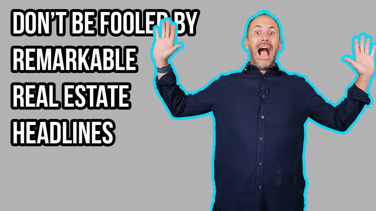 Don’t Be Fooled by Remarkable Real Estate Headlines