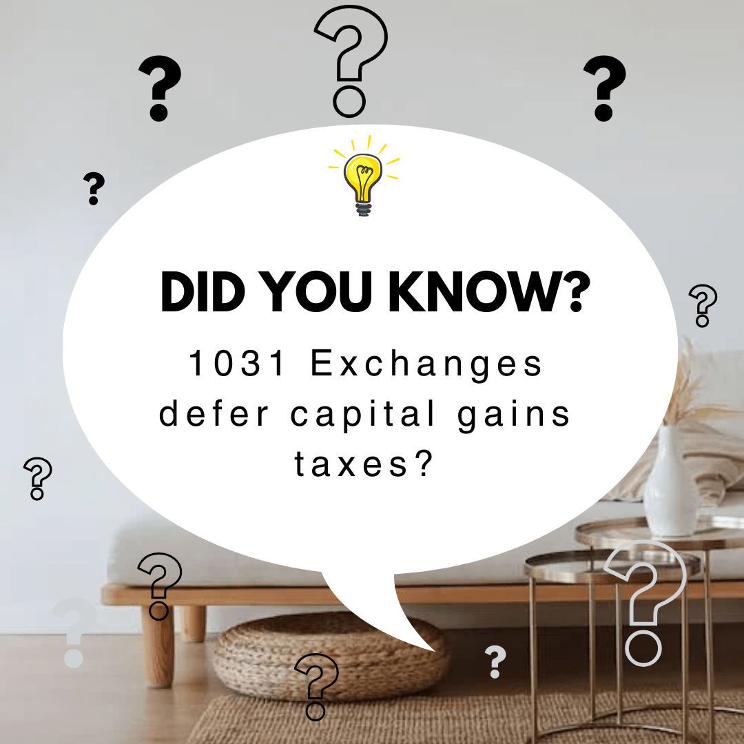 Did you know, 1031 Exchanges defer capital gains taxes? 