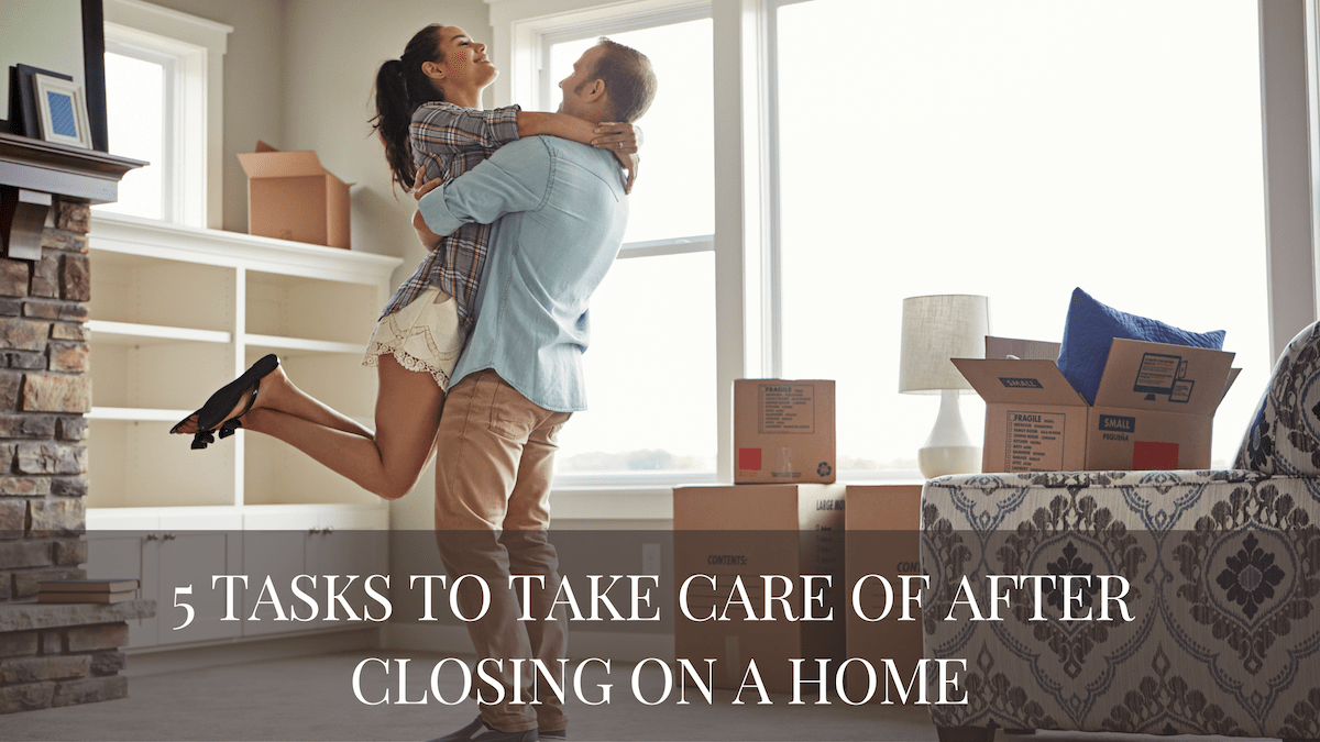 5 Tasks to Take Care of After Closing on a Home 