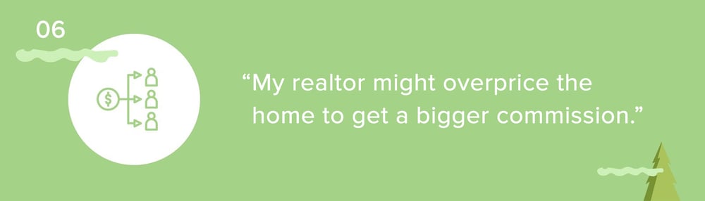 Pricing myth 06: “My realtor might overprice the home to get a bigger commission.”