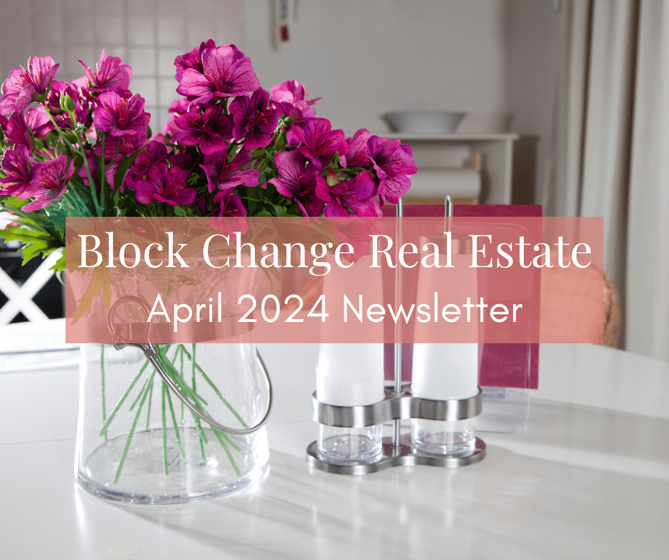 April 2024 Block Change Real Estate Newsletter