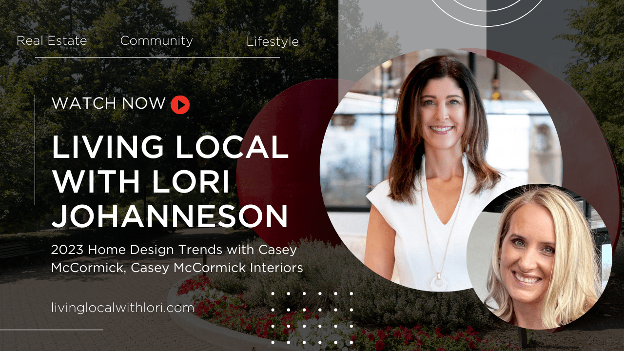 Living Local with Lori Johanneson | Home Design Trends with Casey McCormick, McCormick Interiors